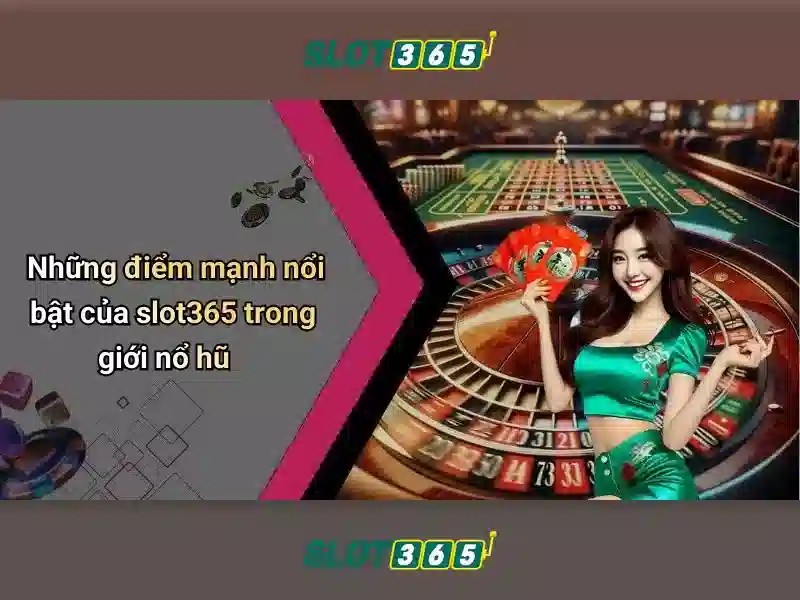 Slot365: Trải nghiệm chơi máy xèng trực tuyến đáng tin cậy